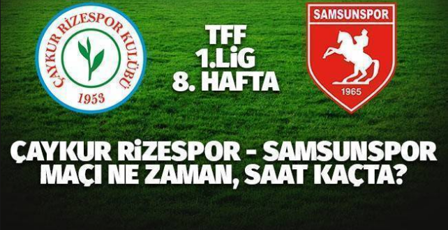 ÇAYKUR RİZESPOR-SAMSUNSPOR MAÇI NE ZAMAN SAAT KAÇDA ?