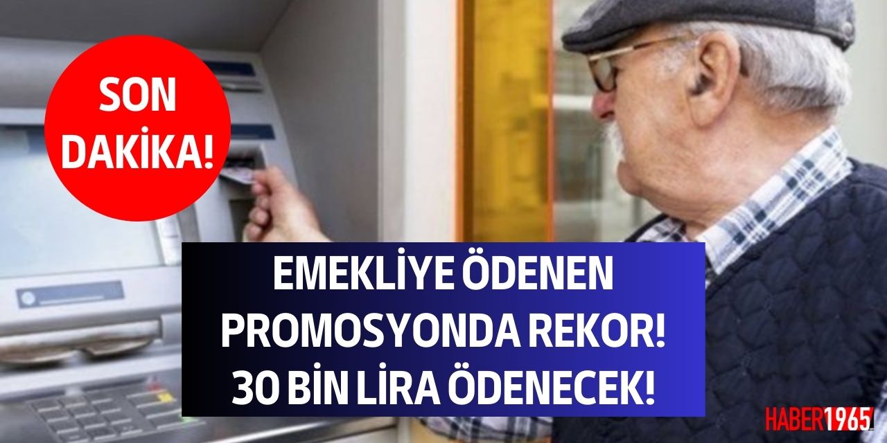 En yüksek emekli promosyonu veren banka belli oldu! Hesaplara 30 bin lira ödeme yapacak