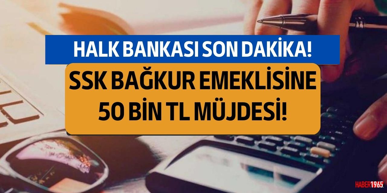 Halkbank kredi musluklarını açtı! SSK Bağkur emeklisine 50 bin lira kredi desteği başladı