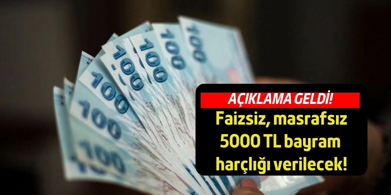 Faizsiz masrafsız nakit ödemeleri başladı! Başvuranlara bayram arefesinde 5000 TL veriliyor