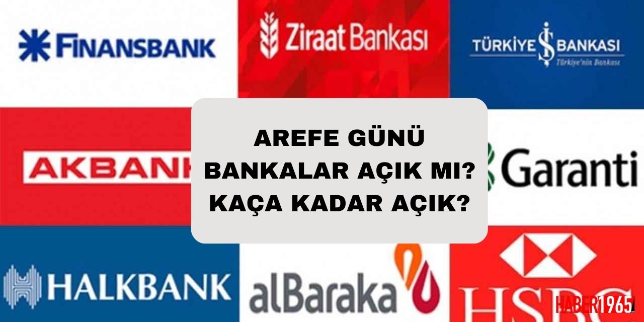 Arefe günü bankalar açık mı? İşte açık olan o bankaların listesi...