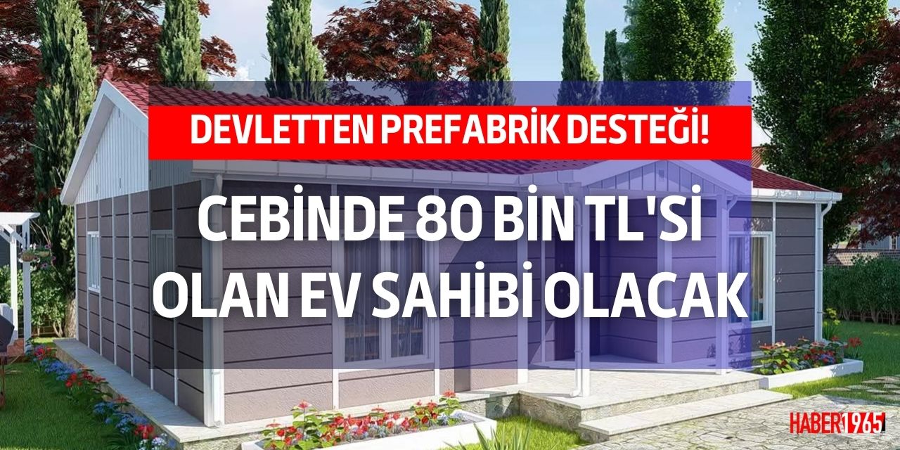 Cebinde 80 bin TL olan 2+1 prefabrik eve sahip olacak! Devlet desteğini duyurdu