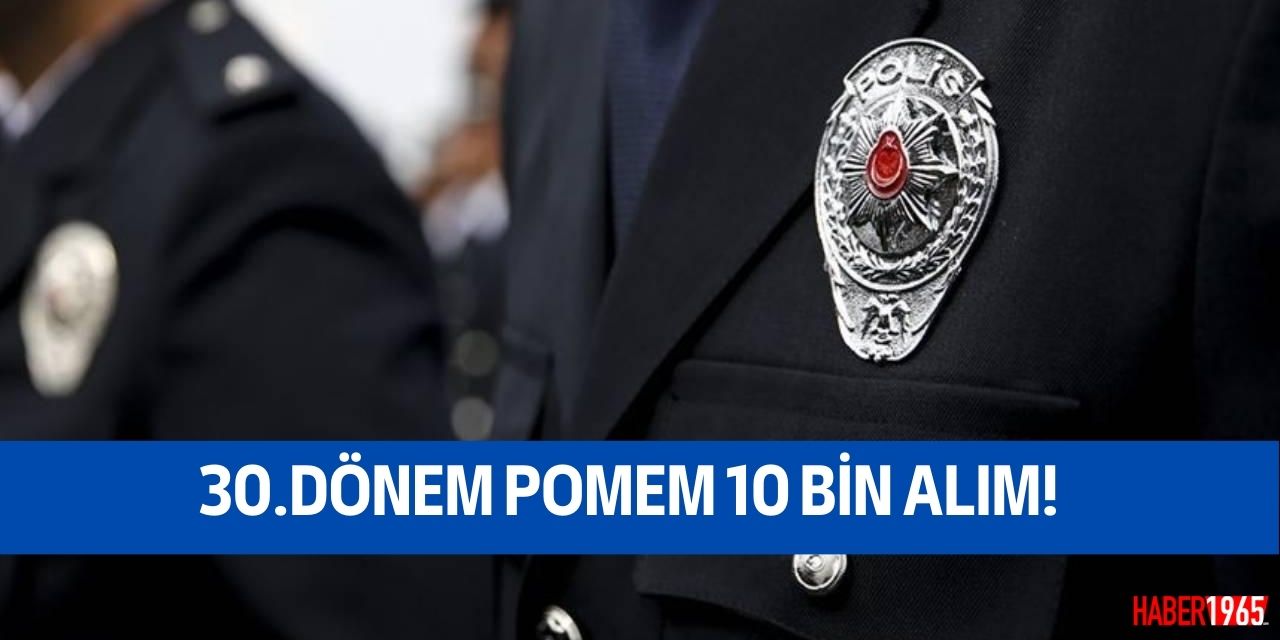 POMEM 30. dönem 10.000 polis alımı başvuruları ne zaman başlayacak?