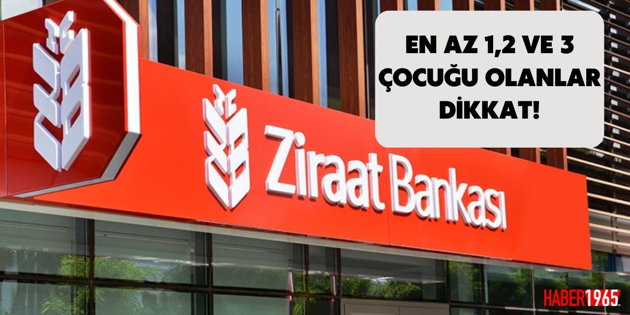 En az 1, 2 ve 3 çocuğu olanlar dikkat! Ziraat Bankası açıkladı 3 gün sonra bitiyor başvuran alacak