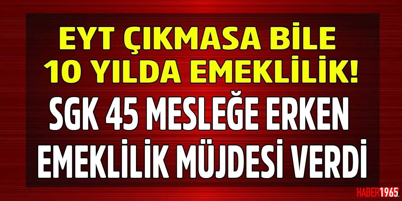 SGK'dan son dakika haberi geldi! 44 meslek için erken emeklilik kapısı sonuna kadar açıldı