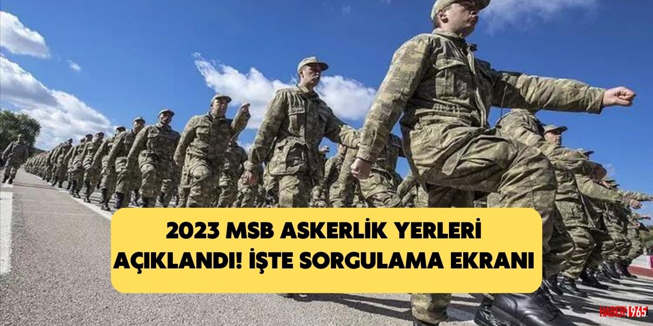 2023 MSB askerlik yerleri açıklandı! Yedek subay sorgulama, er sınıflandırma sorgulama, askerlik yer sorgulama ekranı