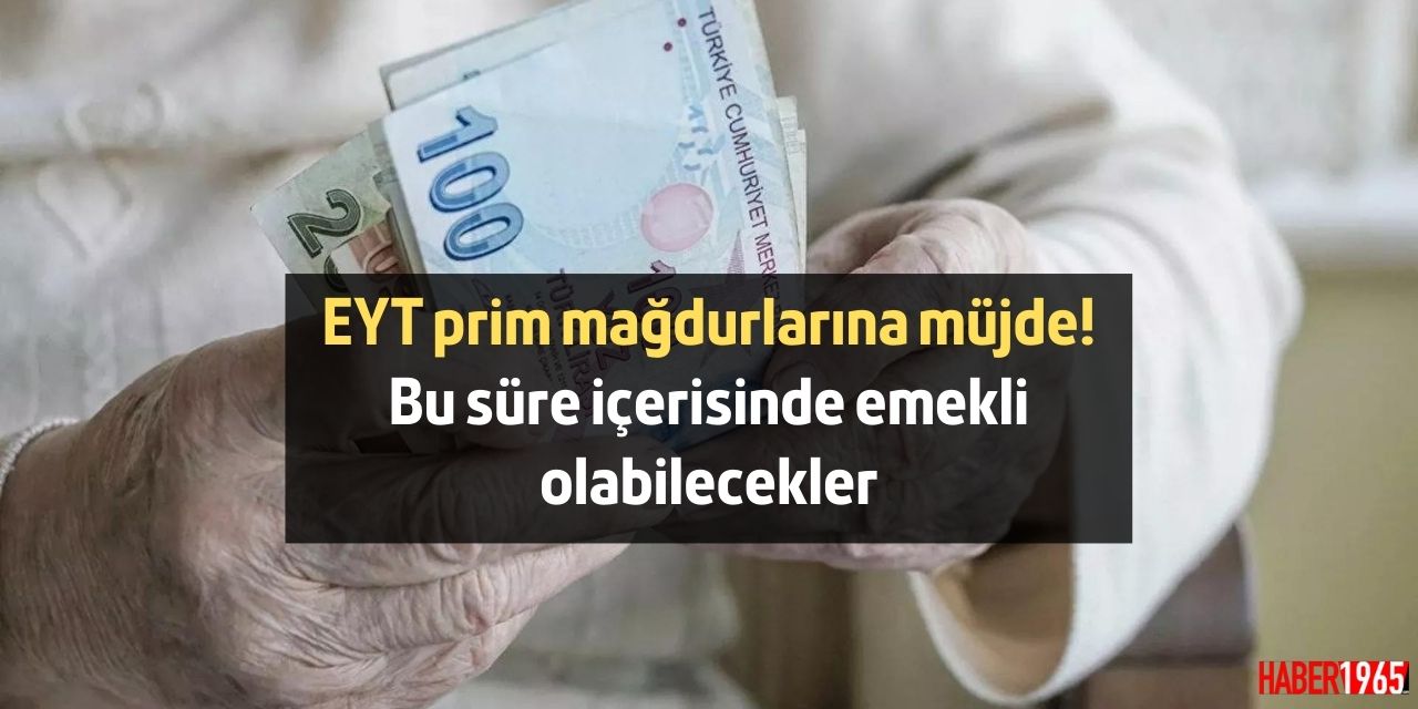 EYT prim mağdurlarına müjde! Bu süre içerisinde emekli olabilecekler