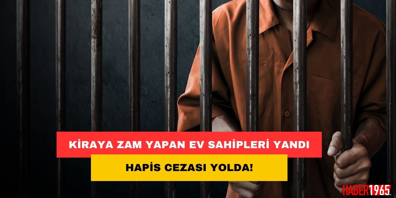 Kiraya zam yapan ev sahipleri yandı! Zam yapan ev sahiplerine hapis cezası geliyor