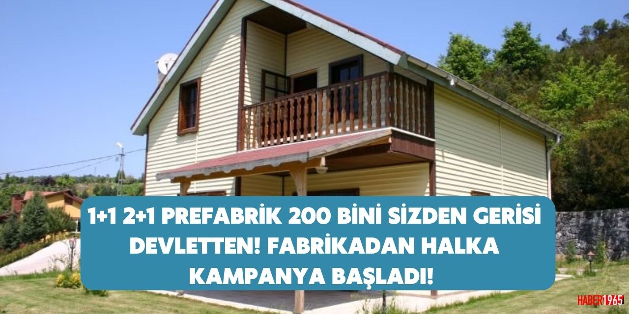 Fabrikadan halka kampanya resmen başladı! 1+1 2+1 prefabrik ev için 200 bini sizden gerisi devletten!