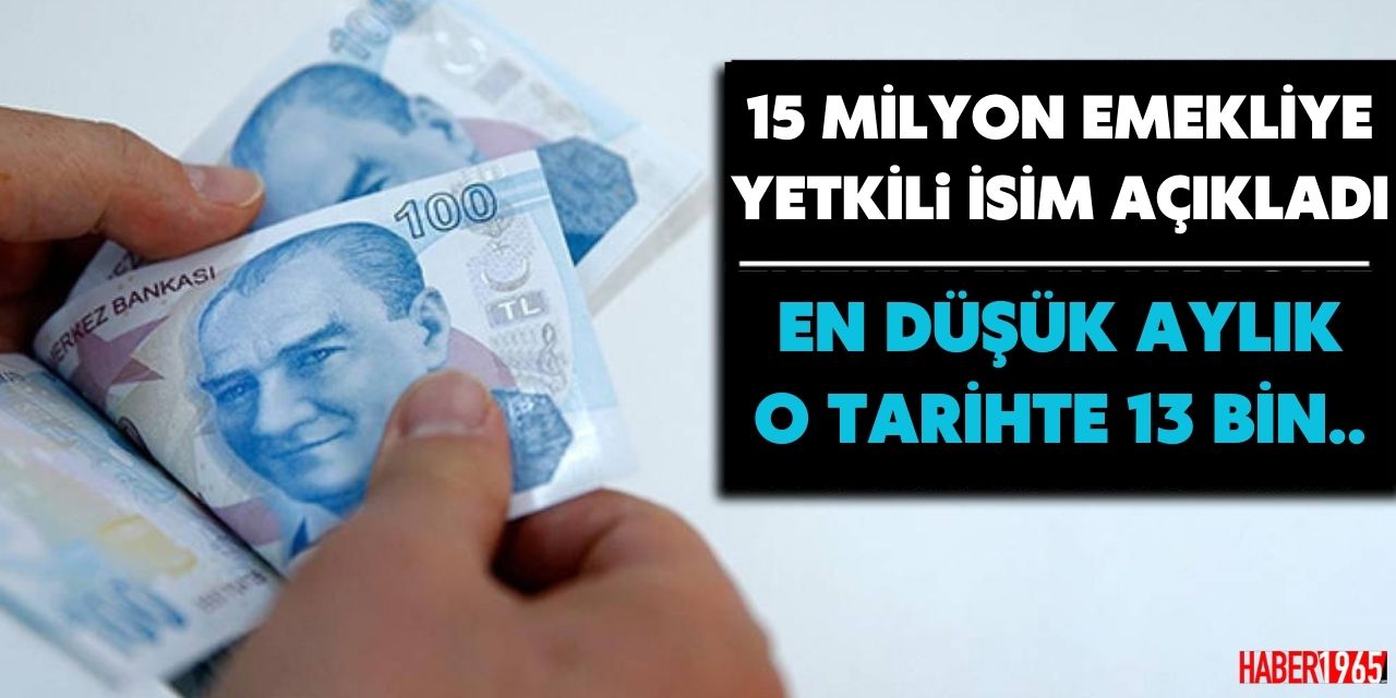 15 milyon emekli için yetkili isim müjdeyi verdi! En düşük aylık o tarihte 13 bin lira üstüne..