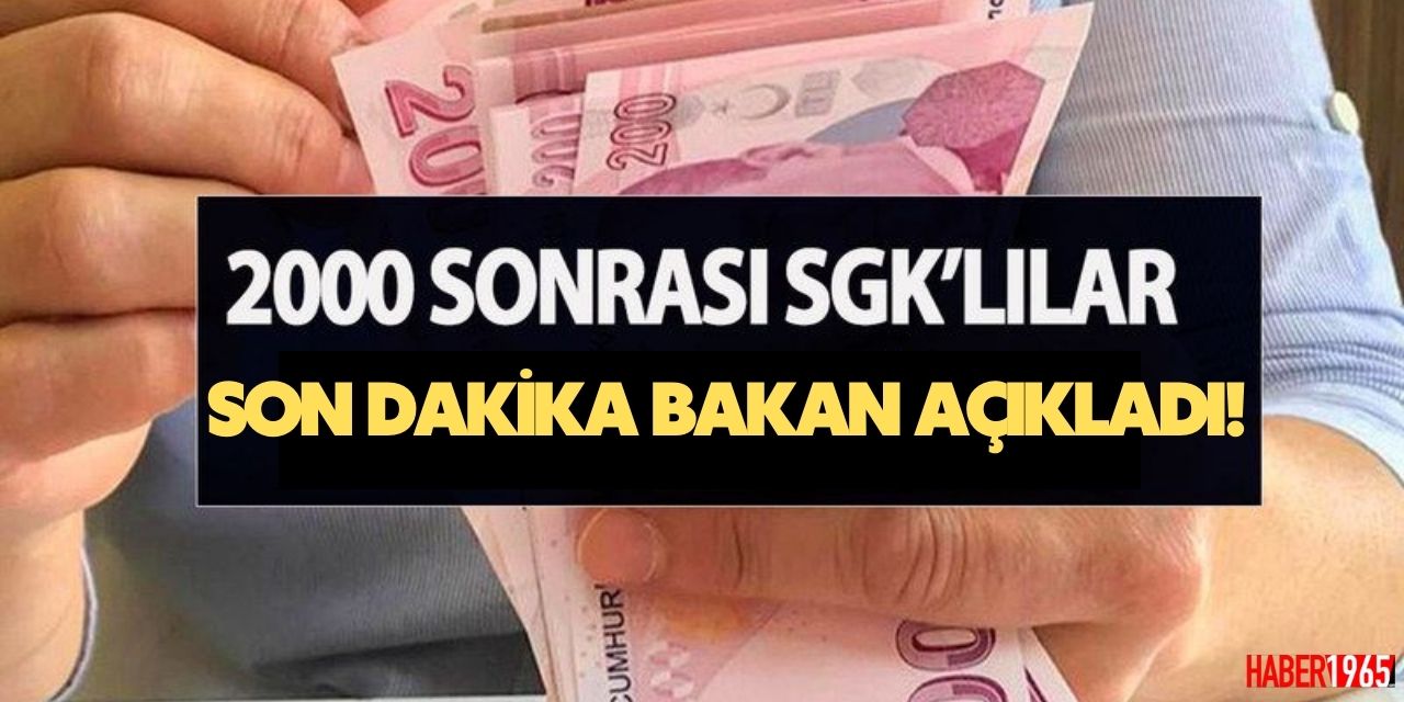 Bakanlıktan son dakika 2000 sonrası SGK açıklaması! O tarihe kadar..