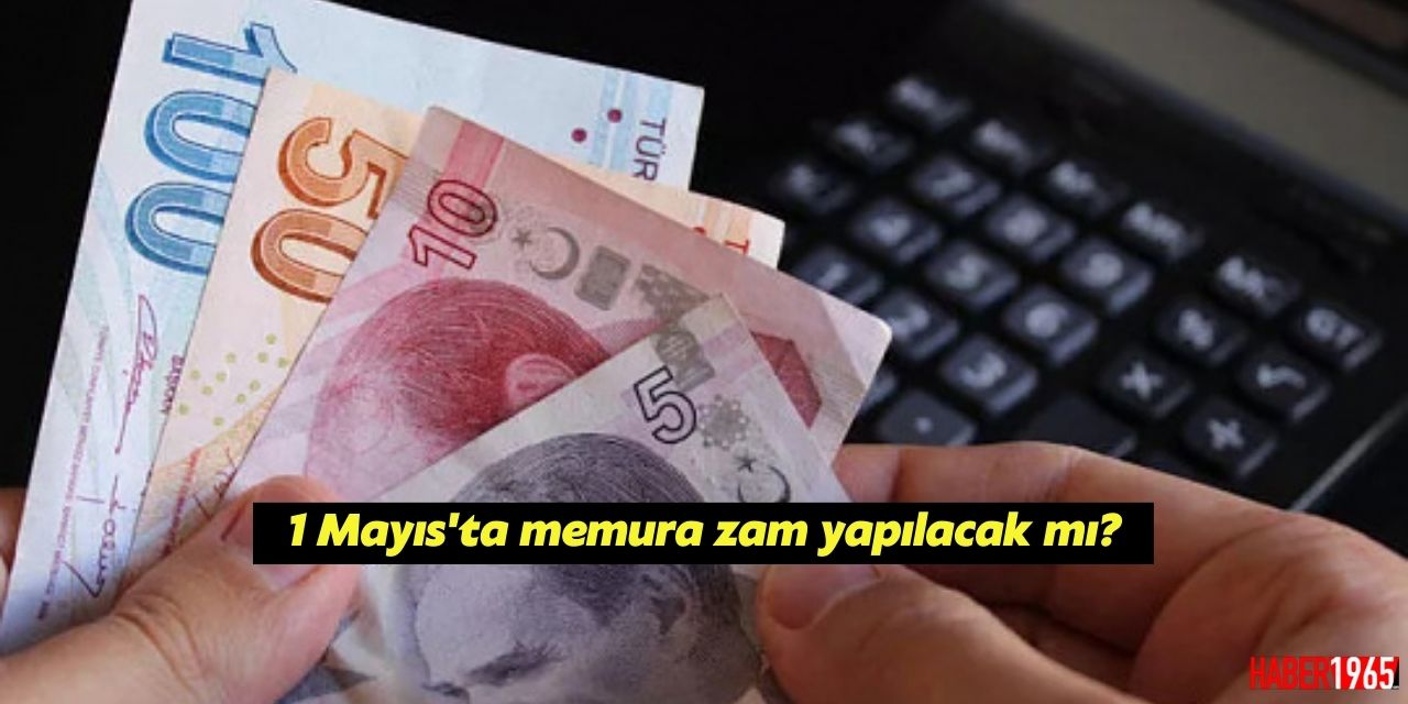 1 Mayıs'ta memura zam yapılacak mı?