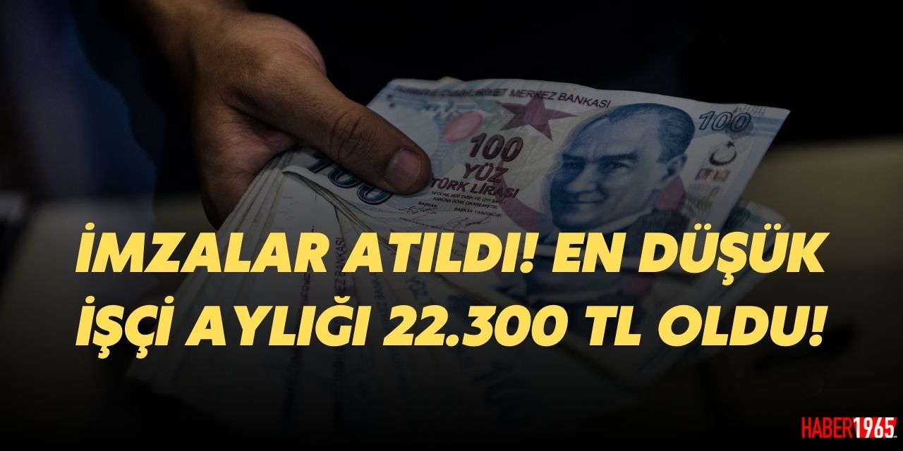 Görüşmeler tamamlandı imzalar atıldı! En düşük işçi maaşı 22.300 TL'ye yükseltildi