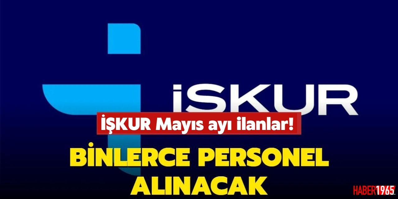 İŞKUR Mayıs personel alım ilanları geldi! Birçok kadroda 48 bin 369 personel alacak