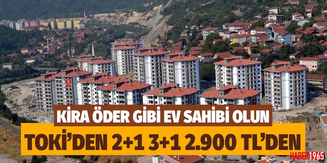 TOKİ'den 81 ile piyango vurdu! Sıfır 2+1 3+1 konutlar sadece 2900 TL taksitle alınabilecek