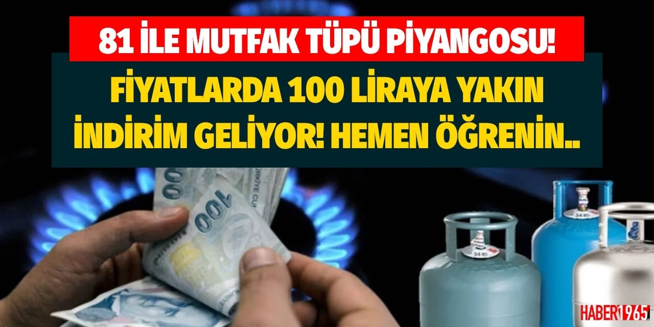 81 ile mutfak tüpü fiyatlarına karadeniz gazı piyangosu! Bu sabah itibariyle fiyatlarda 100 liraya yakın indirim