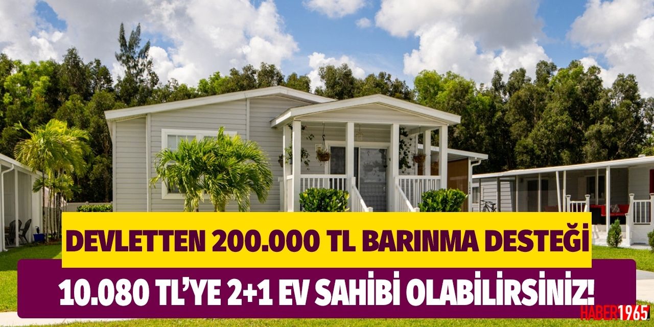 3 odalı prefabrik eve 200 bin liralık devlet desteği! Sadece 10.080 TL ödeme yaparak ev sahibi olun