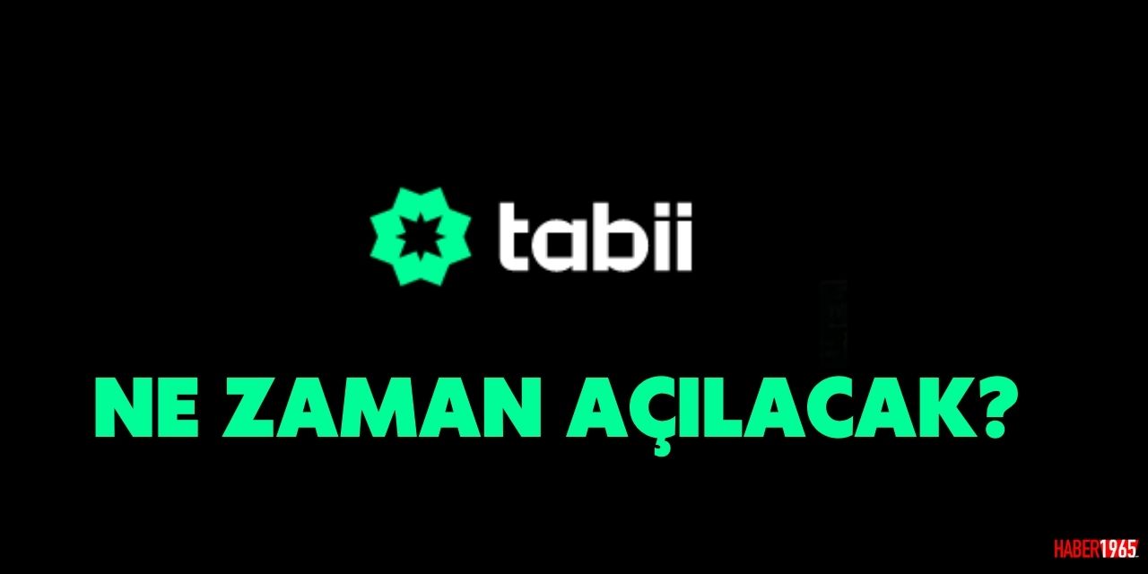 Tabii ne zaman açılacak?