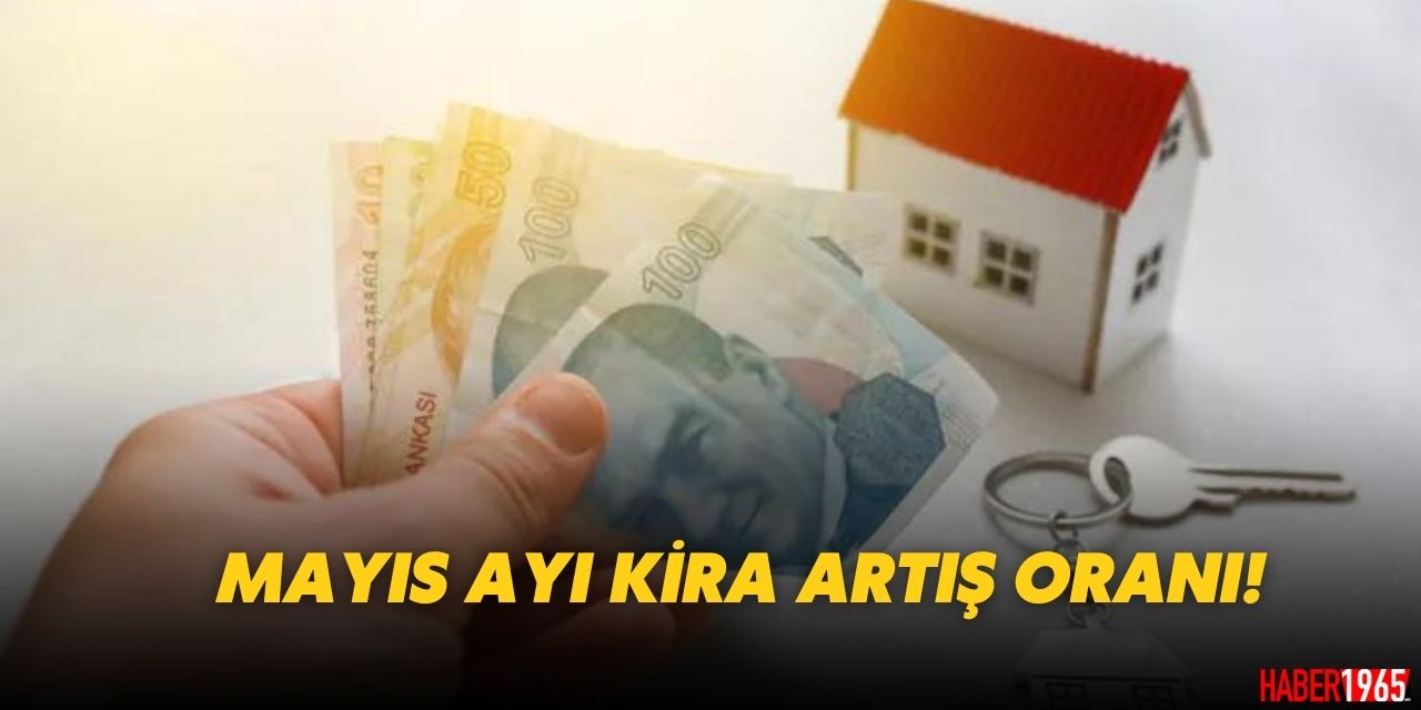 2023 Mayıs ayı kira artış oranı kaç? Mayıs ayı kiralara ne kadar zam geldi