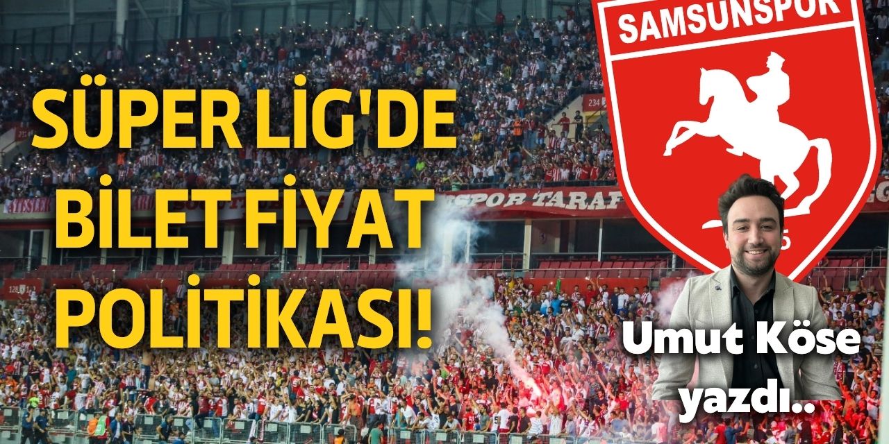 Samsunspor'un Süper Lig kale arkası, maraton ve kapalı tribün bilet fiyatları