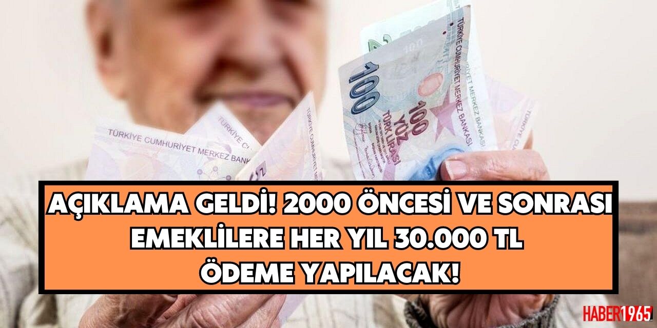 Açıklama geldi! 2000 öncesi ve sonrası 18 milyon emekliye her yıl 30.000 TL verilecek