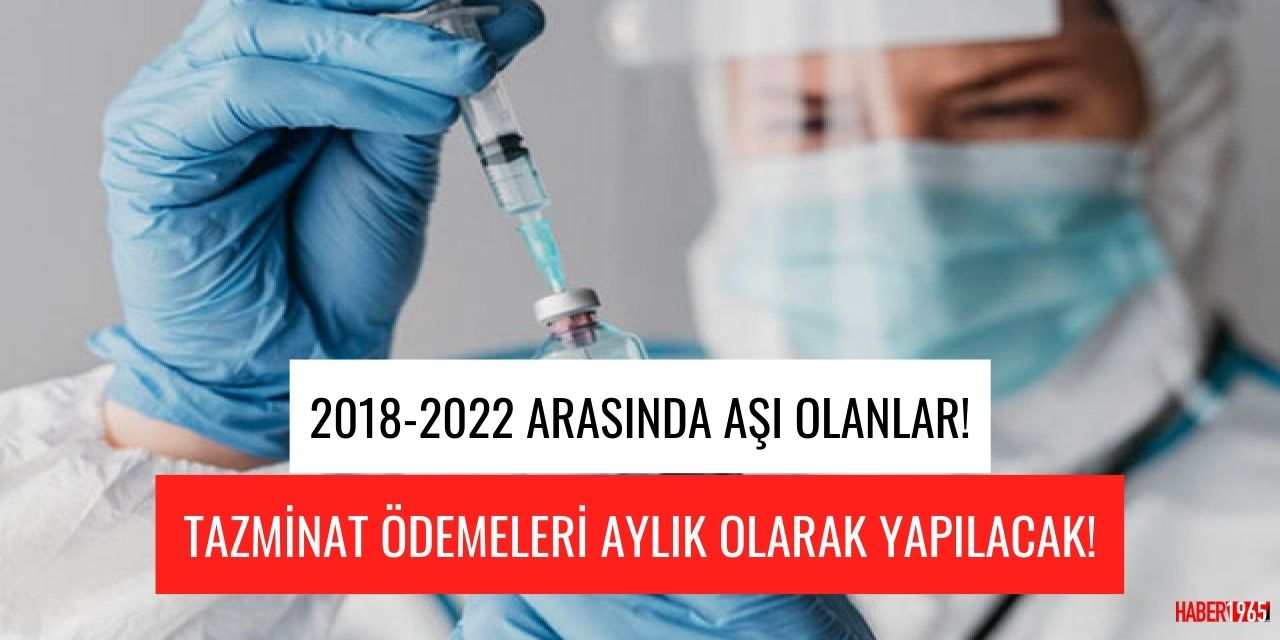 2018 - 2022 tarihleri arası aşı olanlar dikkat! Tazminat ödemeleri hesaplara yatırılıyor