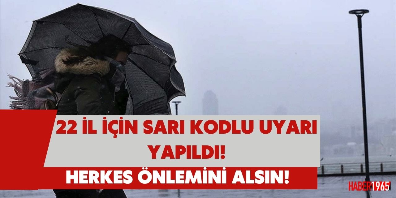 Meteoroloji sarı kodlu uyarı yaptı! 22 ili etkileyecek havalar geliyor