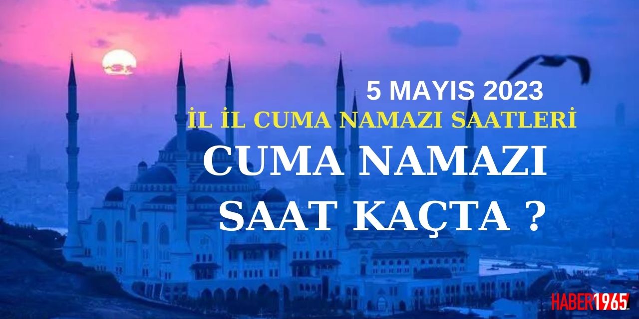 5 Mayıs Cuma namazı saatleri il il! Diyanet Cuma günü hutbesi olarak hangisi hadisi yayınladı? Cuma hutbesi