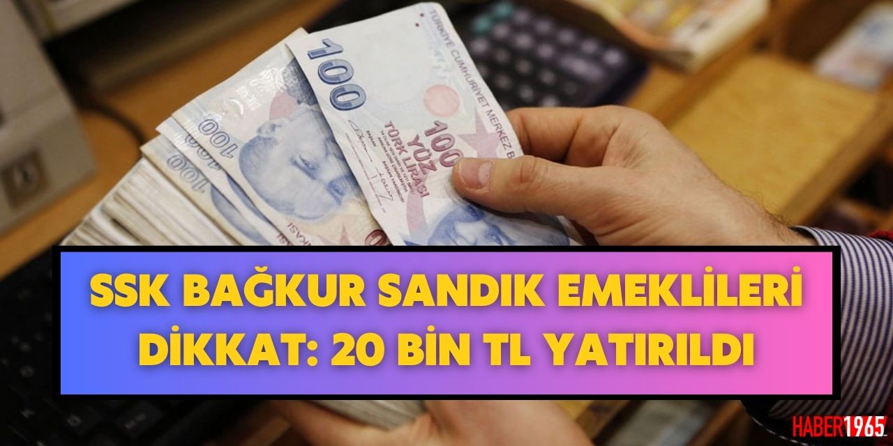 SSK Bağkur Emekli Sandığı'ndan emekli olanlar dikkat! Hesaplara 20.000 TL ödeme yatırıldı