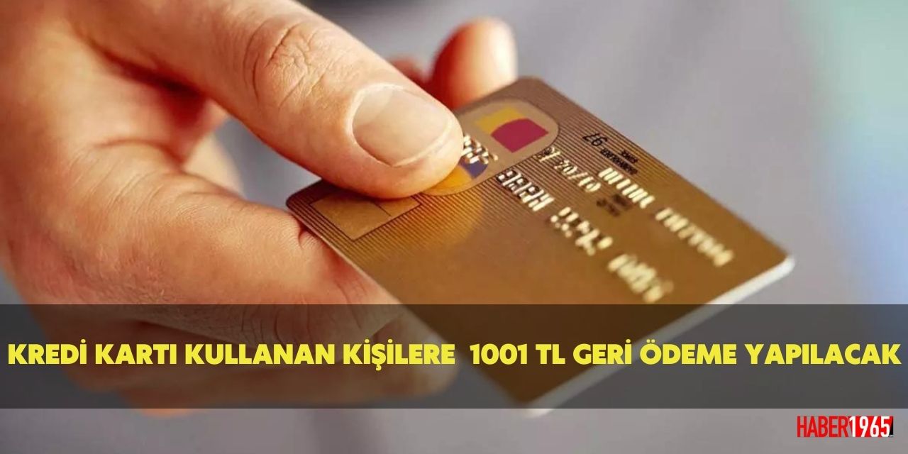 Kredi kartı kullananlar dikkat! Karar yürürlüğe girdi, başvuranlara 1001 TL geri ödeme yapılacak