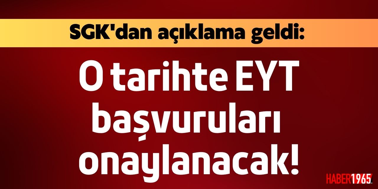 EYT başvurularını SGK ne zaman onaylayacak? İşte tarih açıklandı