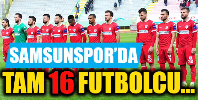 SAMSUNSPOR'DA TAM 16 FUTBOLCU..