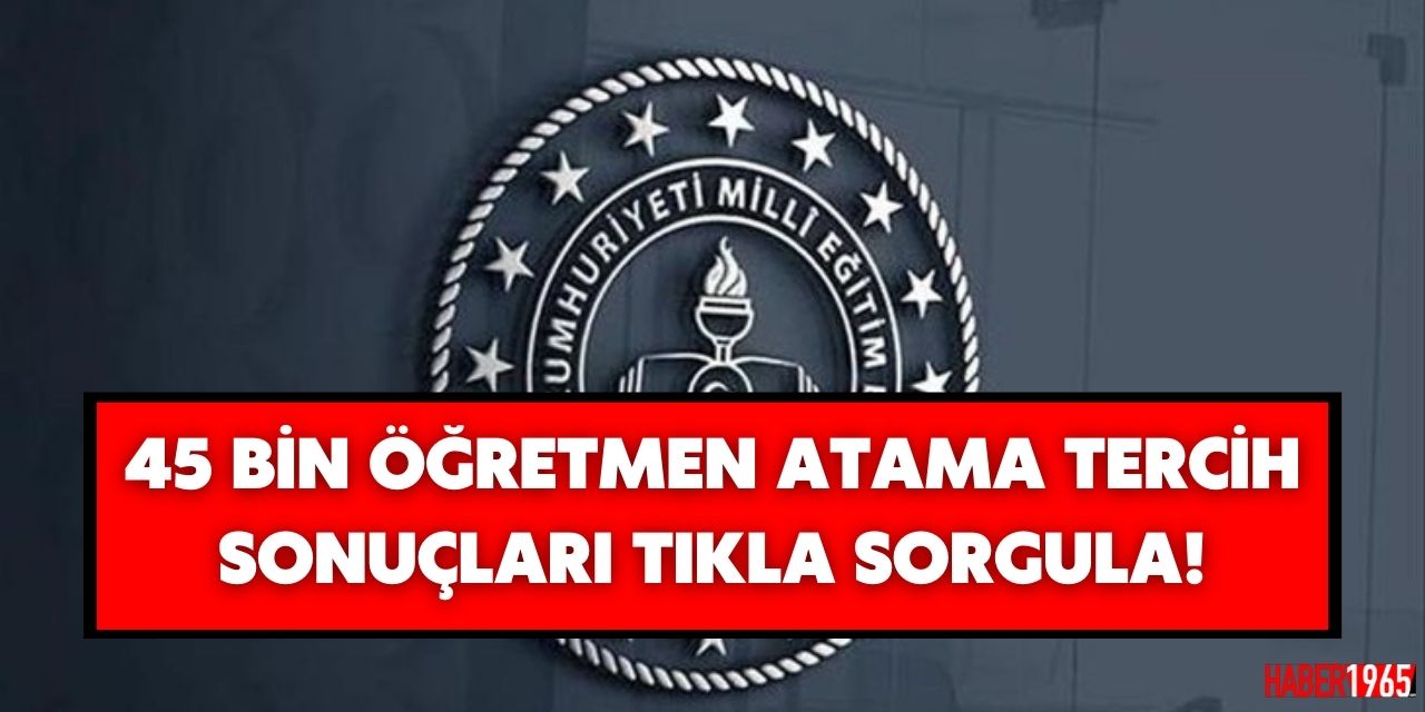 45 bin öğretmen atama sonuçları açıklandı! Öğretmen atama tercih sonuçları tıkla sorgula