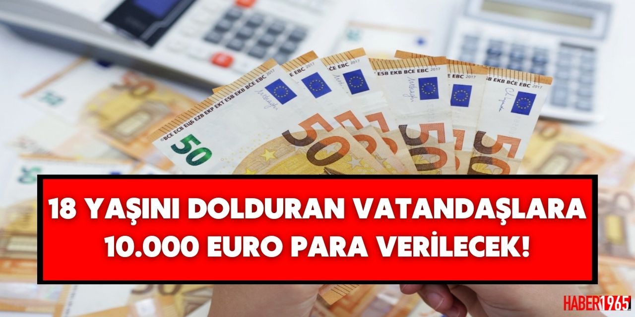 18 yaşını dolduranlar dikkat! 10 bin euro ödeme yapılacak