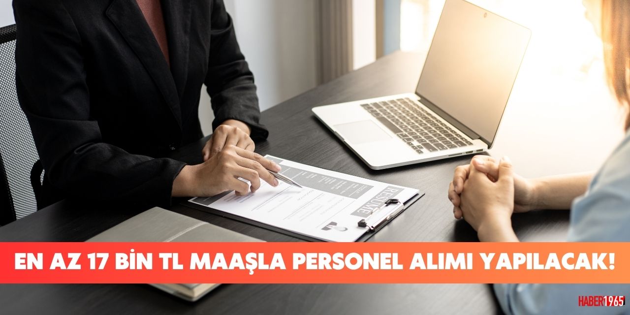 En az 17 bin TL maaşlı personel alımı yapılıyor! Başvurular ne zaman ve nereden yapılacak