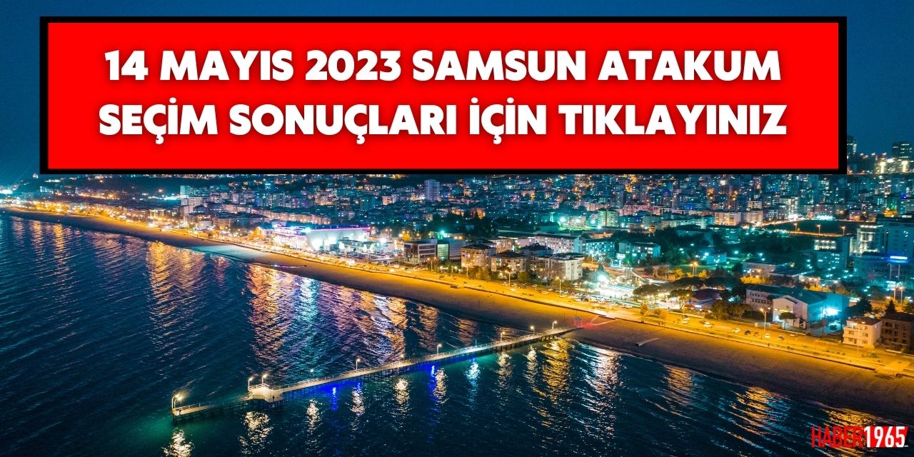 14 Mayıs 2023 Samsun Atakum seçim sonuçları