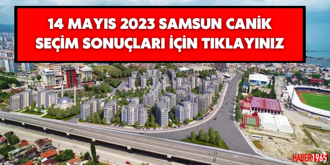 14 Mayıs 2023 Samsun Canik seçim sonuçları