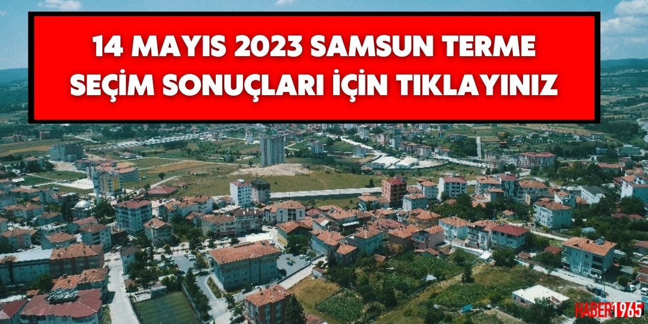 14 Mayıs 2023 Samsun Terme seçim sonuçları