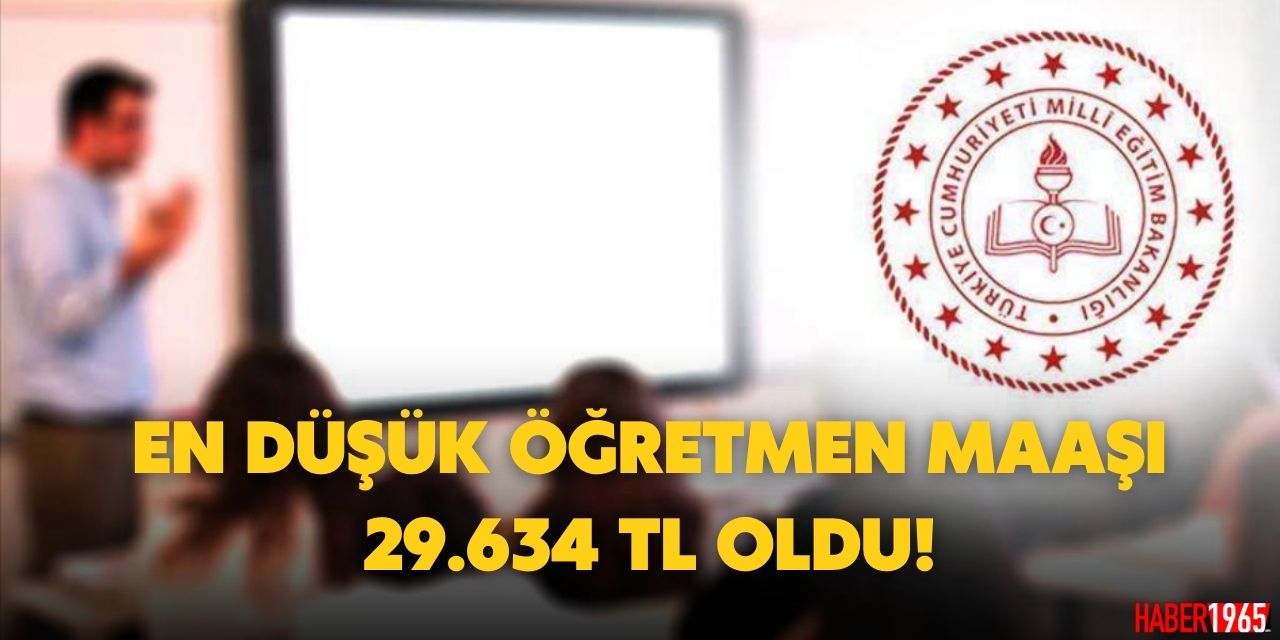 En düşük öğretmen maaşı 29 bin 634 TL oldu