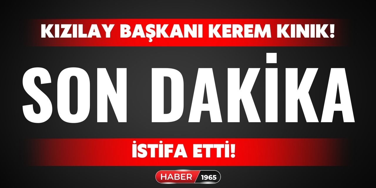 Son Dakika! Kızılay Başkanı Kerem Kınık istifa etti!