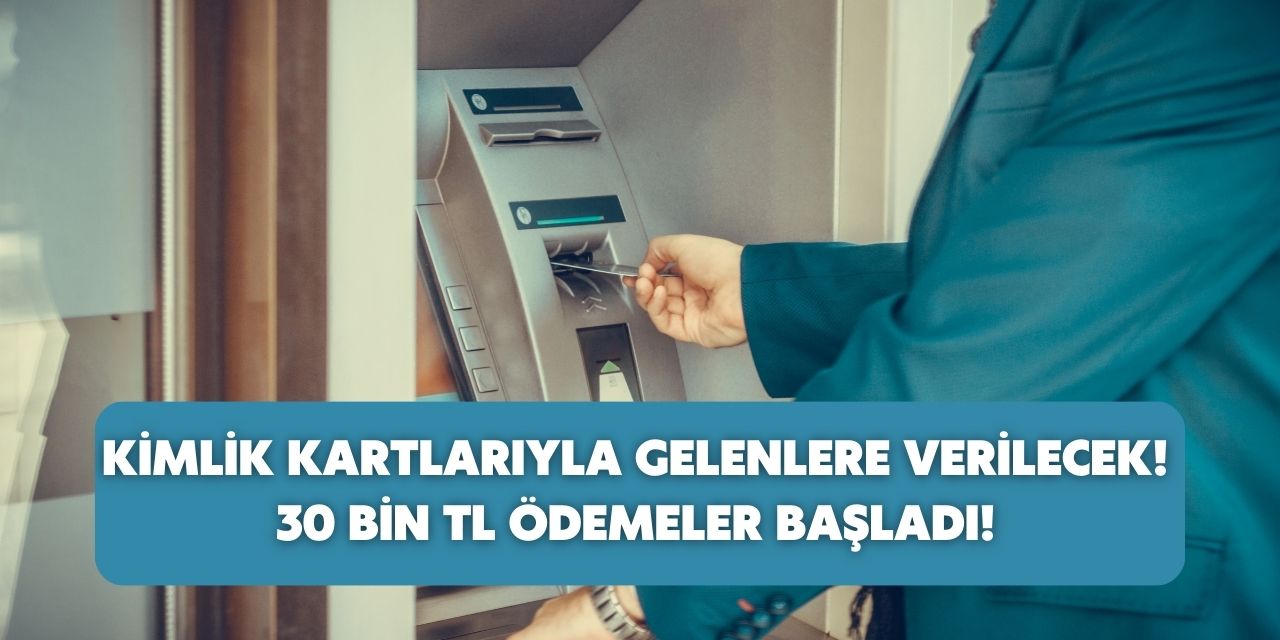 IBAN Numaranıza o tarihler içerisinde yatırılacak! Kimlik kartıyla gelenlere 30 bin TL ödeme yapılıyor