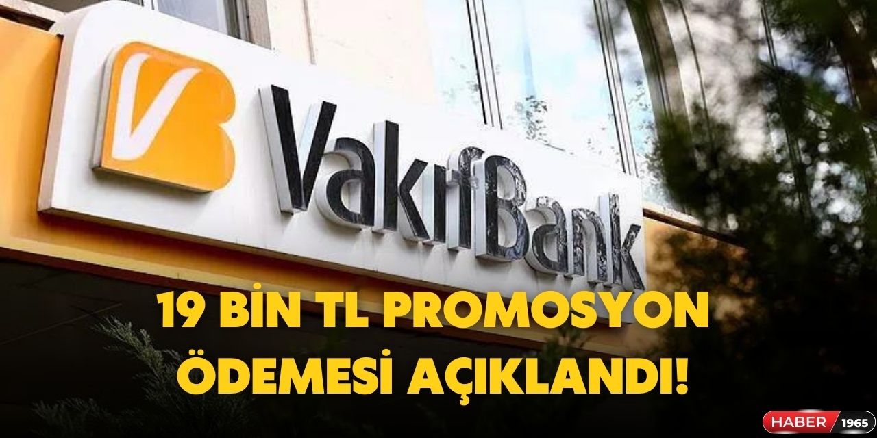 Vakıfbank promosyon açıklaması yaptı! Hesaplara 19 bin lira yatırılacak