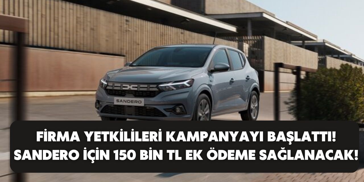 Dacia Sandero indirimi için firma kolları sıvadı! 150 bin TL'ye kadar destekle alması kolaylaştı