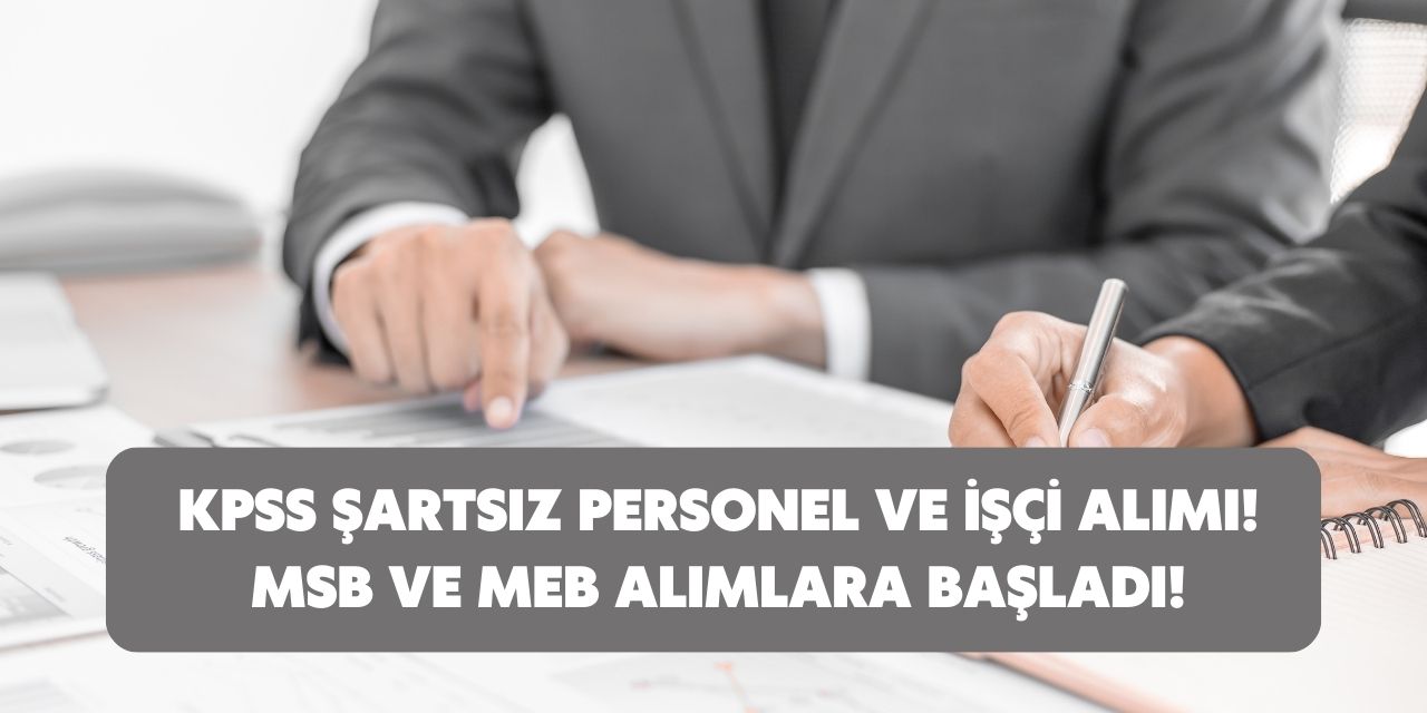 Kamuda çalışmak isteyenler için KPSS şartsız personel alımları başladı! MEB ve MSB başvuruları alıyor