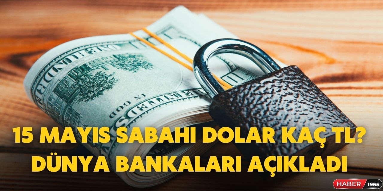 15 Mayıs sabahı dolar ne kadar olacak? İşte ilk açıklamalar geldi