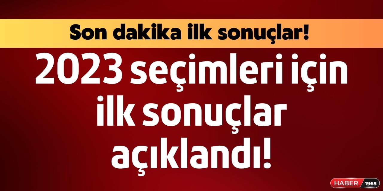 Son dakika Cumhurbaşkanlığı seçimlerinde ilk sonuçlar geldi!