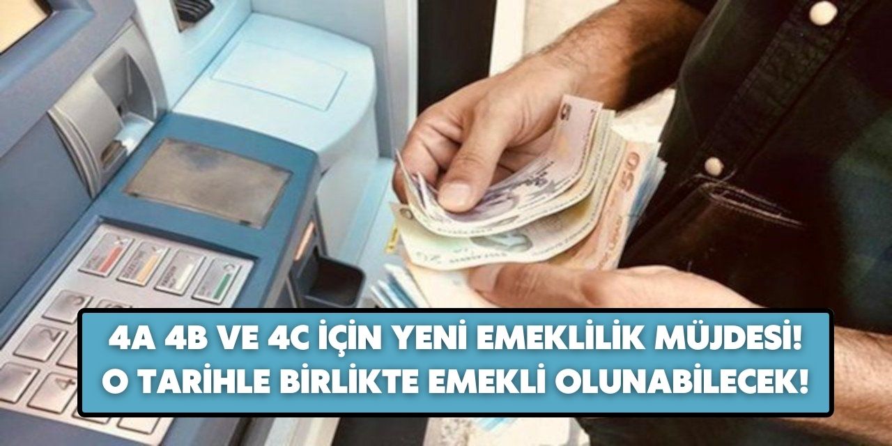 4A 4B ve 4C'lilere emeklilik hakkı müjdesi verildi! 1999 sonrası da emekli olabiliyor