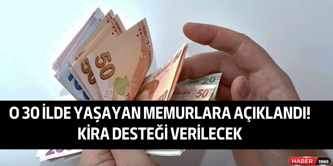 Memura seçim öncesi bir zam müjdesi daha geldi! 30 ilde kira desteği verilecek