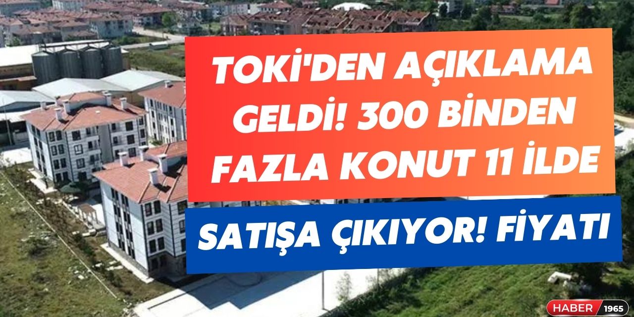 TOKİ'den açıklama geldi! 300 binden fazla yeni konut 11 ilde satışa çıkacak işte m2 ve daire fiyatı