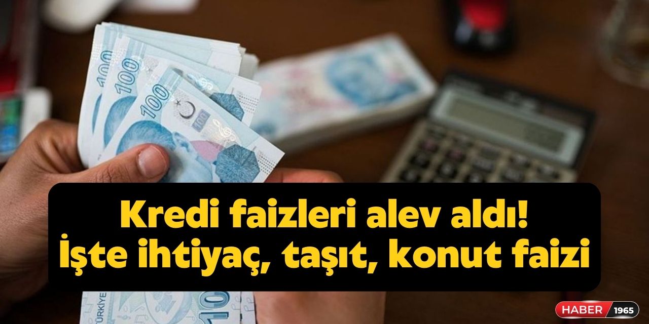 Kamu, özel ve katılım bankalarında flaş gelişme! İhtiyaç, taşıt, konut kredisi faizleri değişiyor